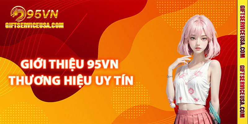 Giới thiệu 95VN thương hiệu uy tín